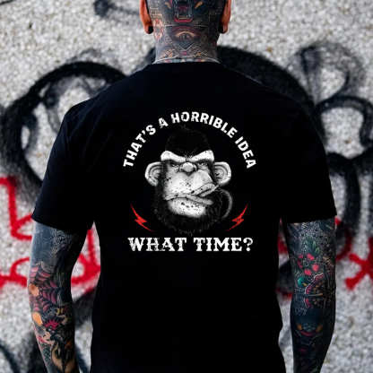 That's A Horrible Idea What Time T-shirt