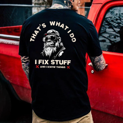That's What I Do I Fix Stuff And I Know Things T-shirt