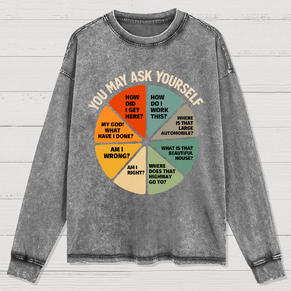 You May Ask Yourself Washed Long Sleeve Tee