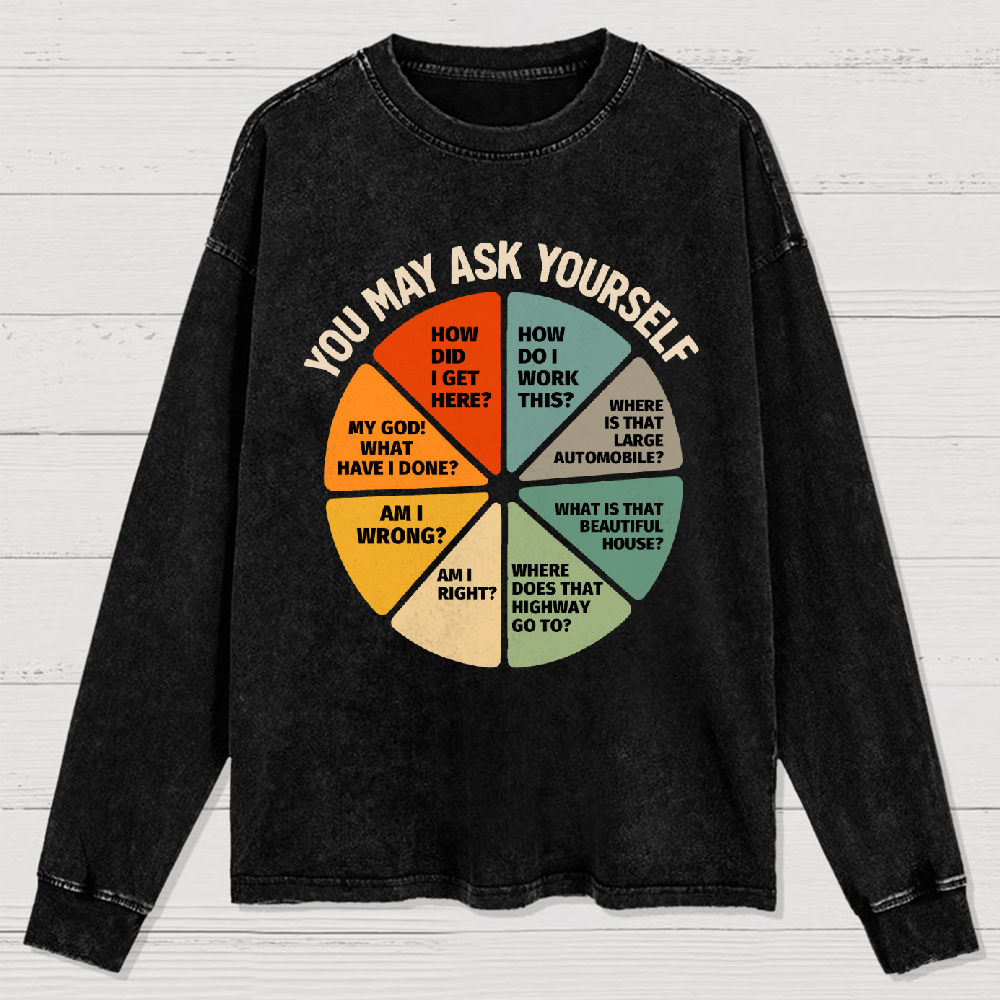 You May Ask Yourself Washed Long Sleeve Tee