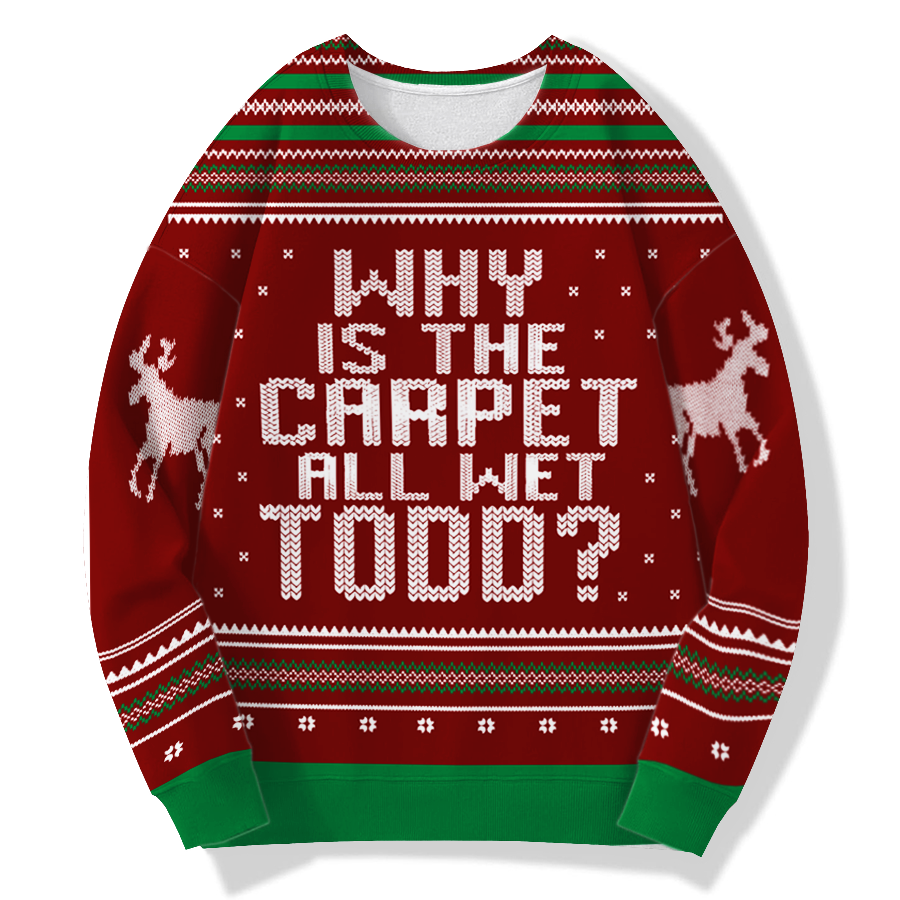 Why is The Carpet All Wet Todd Ugly Christmas Air Layer Crew-Neck Sweatshirt