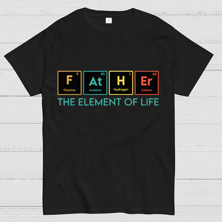 The Element of Life, Science Dad Funny Geeky T-Shirt