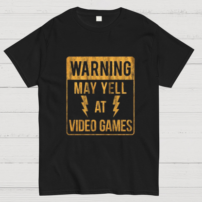 Warning May Yell At Video Games Geeky T-Shirt
