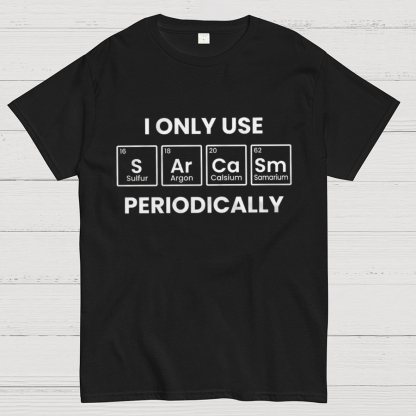 Chemistry Periodic Table Sarcasm Funny Tee