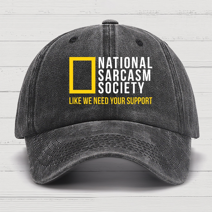 National Sarcasm Society Like We Need Your Support Cotton Hat