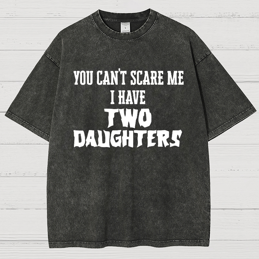 You Can't Scare Me I Have Two Daughters Funny Dad Vintage Distressed T-shirt