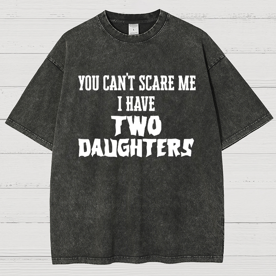 You Can't Scare Me I Have Two Daughters Funny Dad Vintage Distressed T-shirt