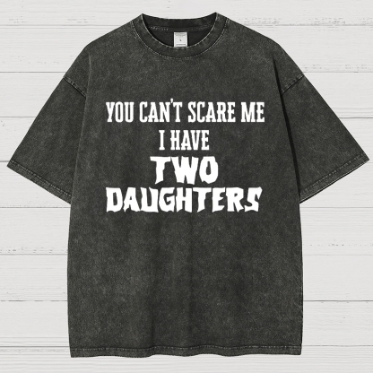 You Can't Scare Me I Have Two Daughters Funny Dad Vintage Distressed T-shirt