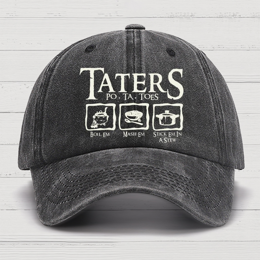 Taters Boil Em Mash Em Stick it in a Stew Cotton Hat