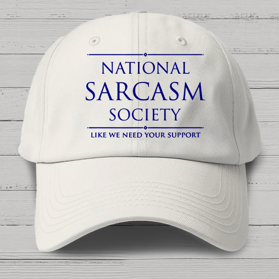 National Sarcasm Society Like We Need Your Support Cotton Hat