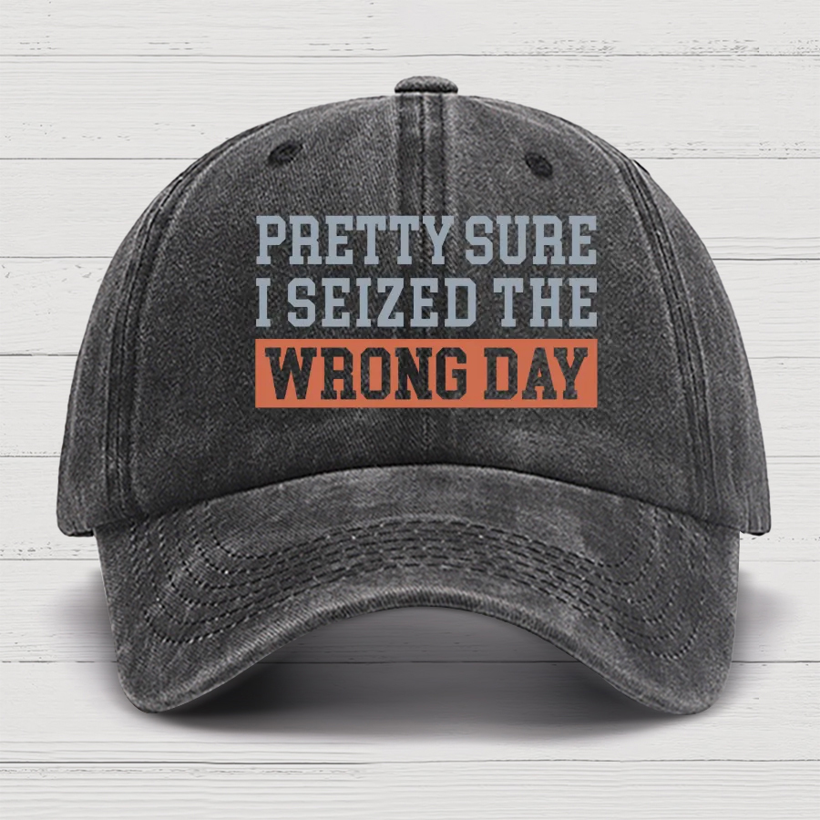 I'm Pretty Sure I Seized The Wrong Day Cotton Hat