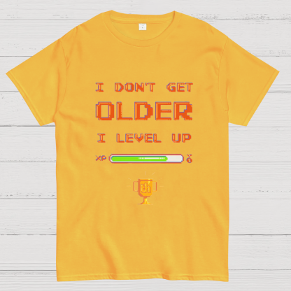 I DON'T GET OLDER I LEVEL UP Geeky T-Shirt