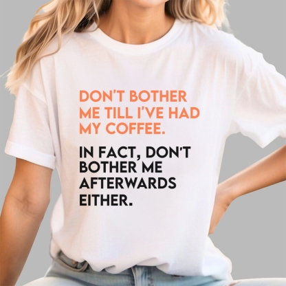 Don't bother me before I've had my coffee. Geek T-Shirt
