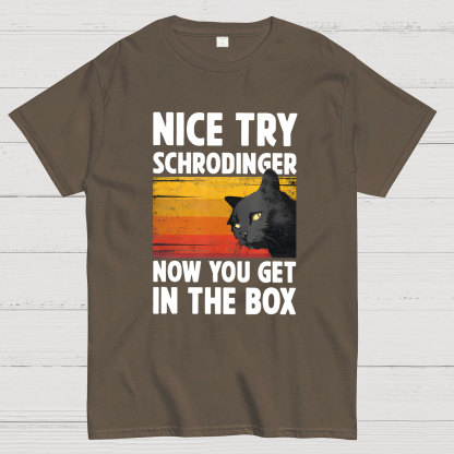 Nice Try Schrodinger Now You Get In The Box Black Cat Funny Nerdy T-Shirt