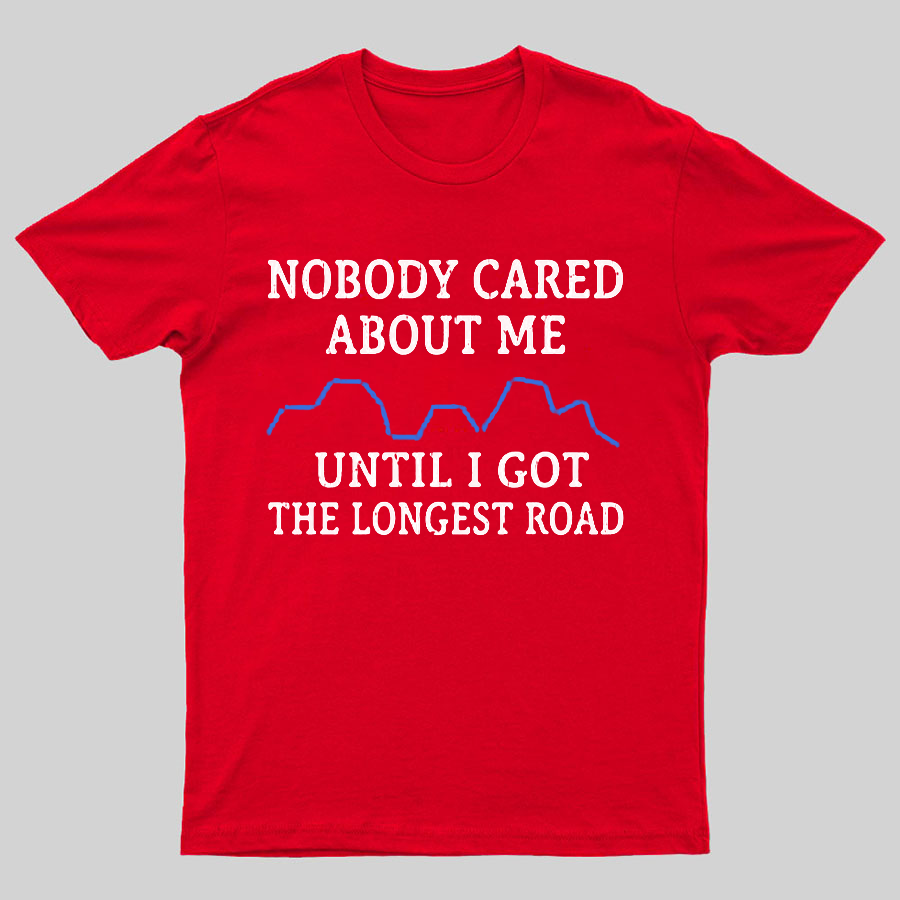 I Got The Longest Road Geeky T-Shirt