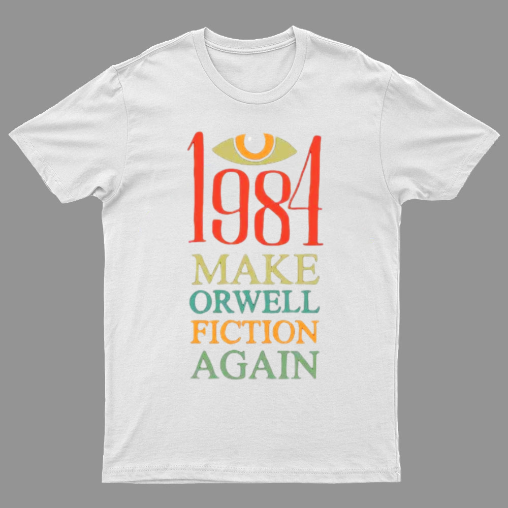 Make Orwell fiction again Geeky T-Shirt