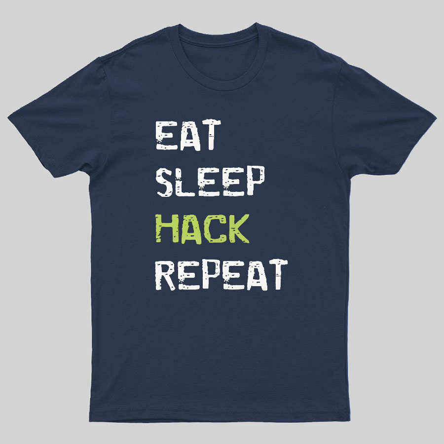 Eat Sleep Hack Repeat Geeky T-Shirt