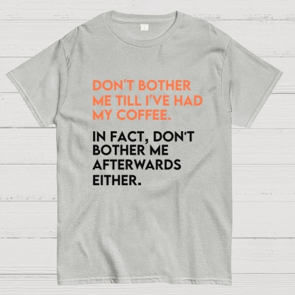Don't bother me before I've had my coffee. Geek T-Shirt