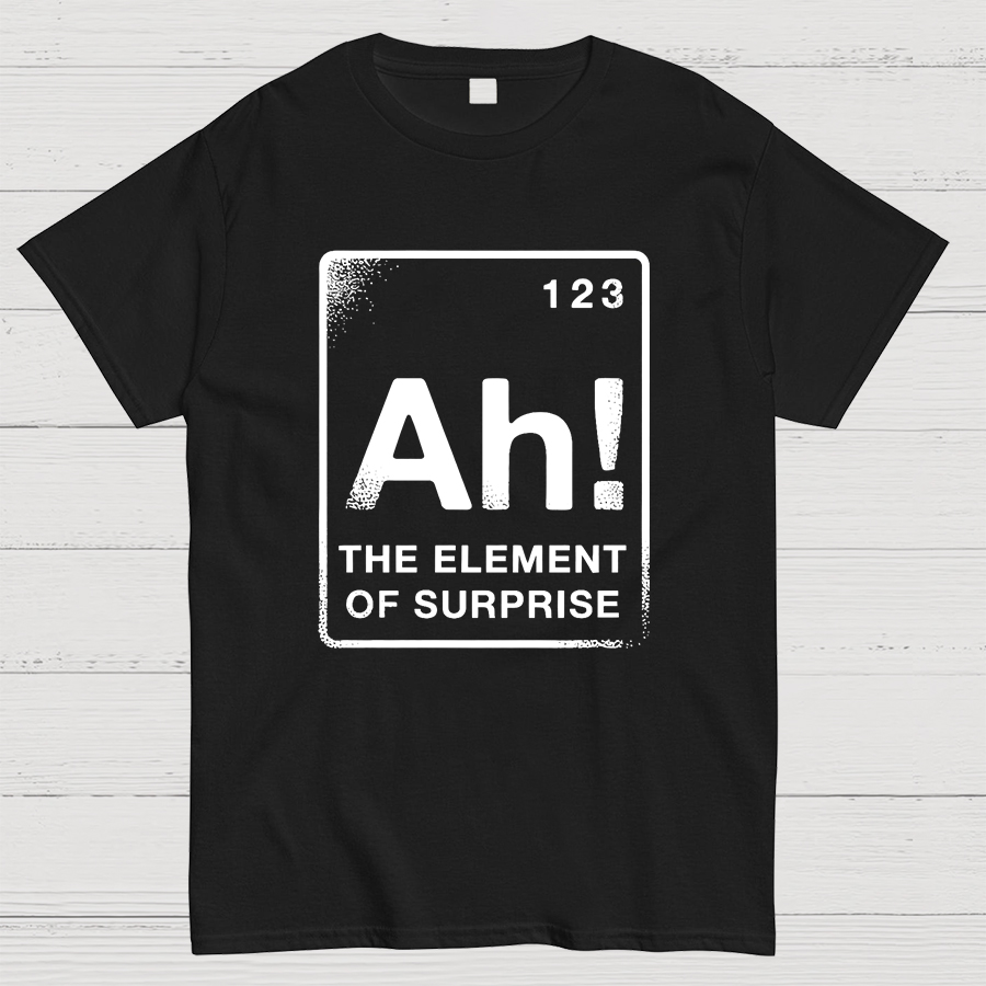 The Element Of Surprise Geeky T-Shirt