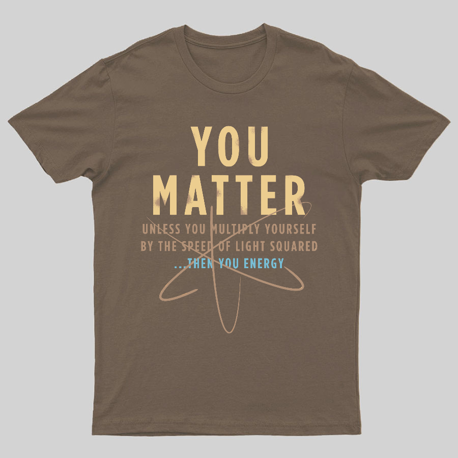 You Matter Geeky T-Shirt