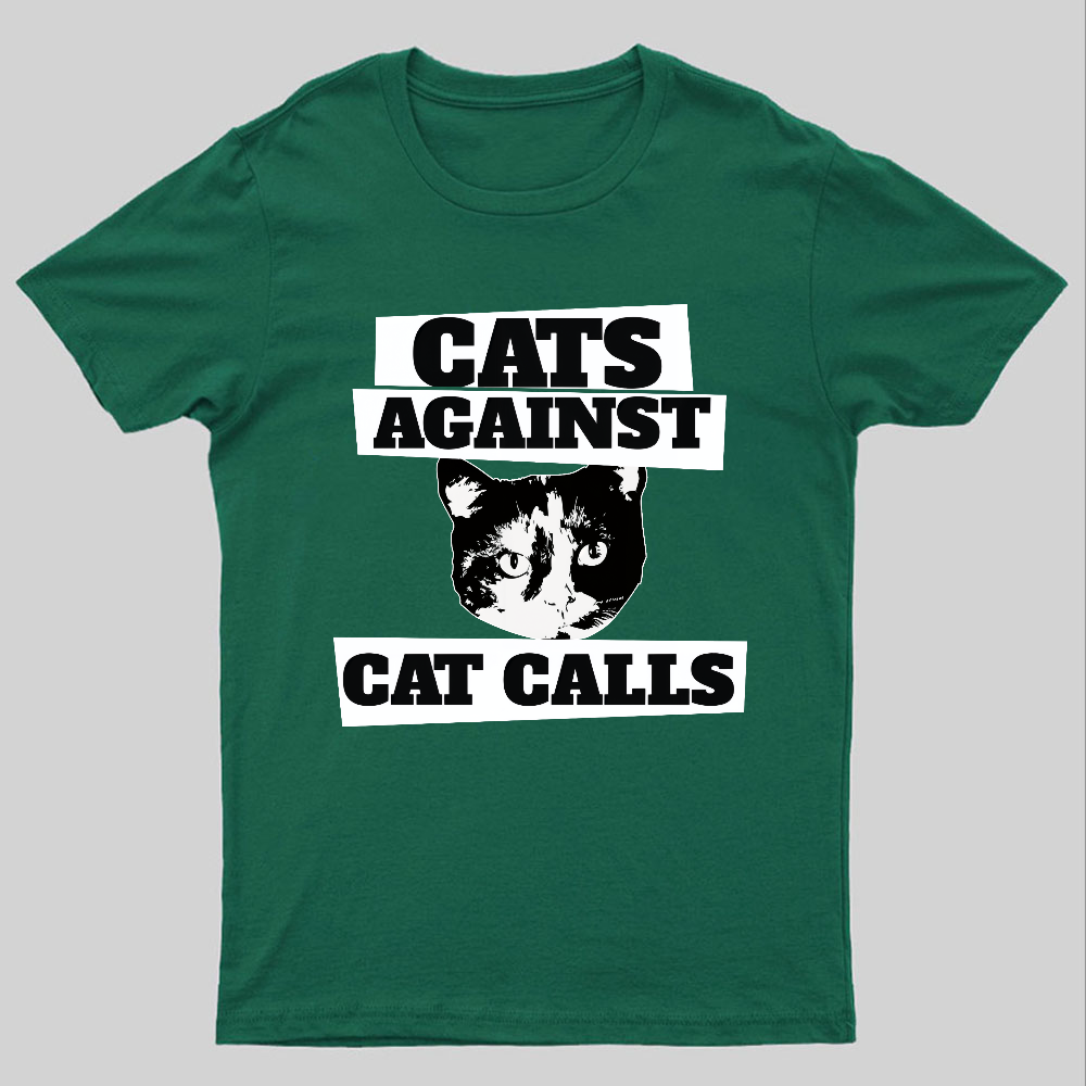 Cats against cat calls Geeky T-Shirt