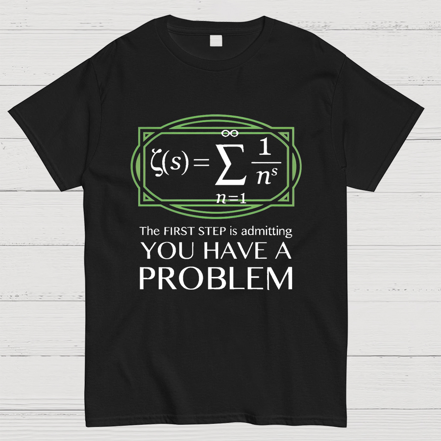 You Have a Problem Geeky T-Shirt