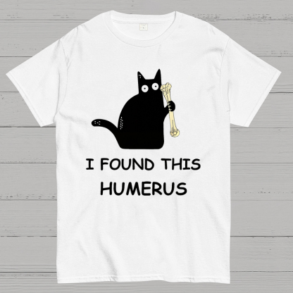 I Found This Humerus Nerdy T-Shirt