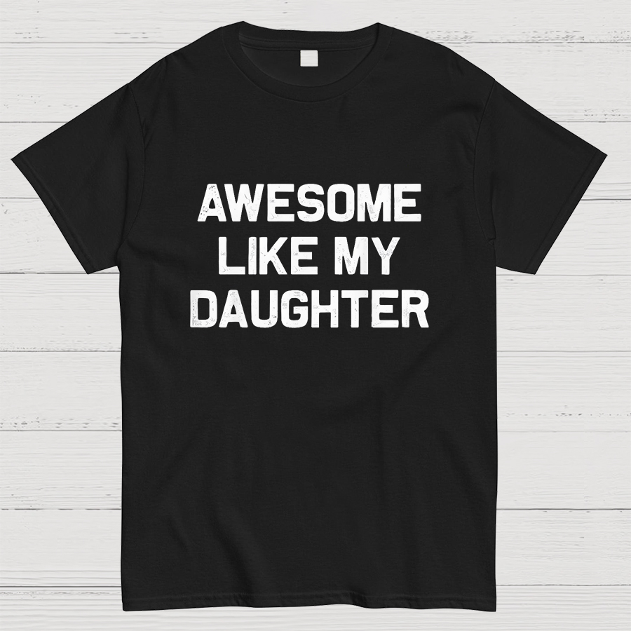 Awesome Like My Daughter Geeky T-Shirt