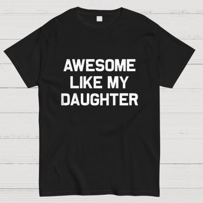 Awesome Like My Daughter Geeky T-Shirt