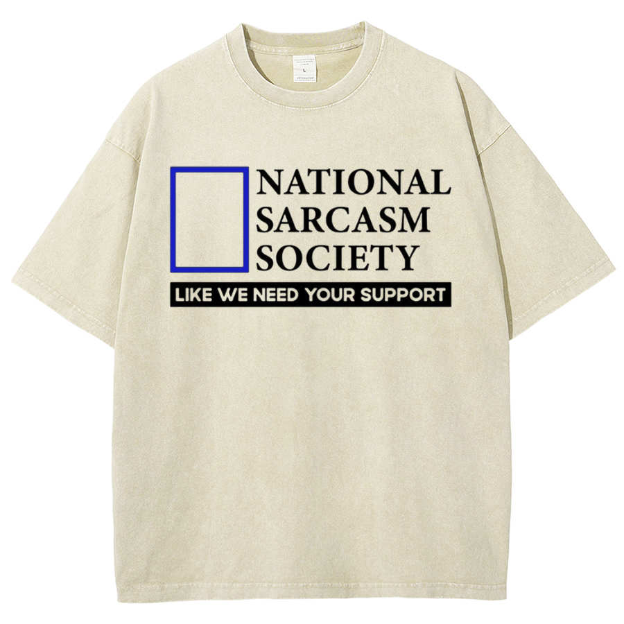National Sarcasm Society Like We Need Your Support Vintage Distressed T-shirt