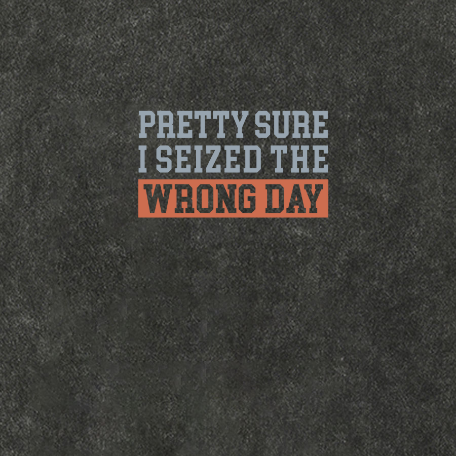 I'm Pretty Sure I Seized The Wrong Day Cotton Hat