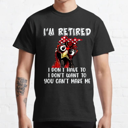 I Retired You Can't Make Me Funny T-Shirt