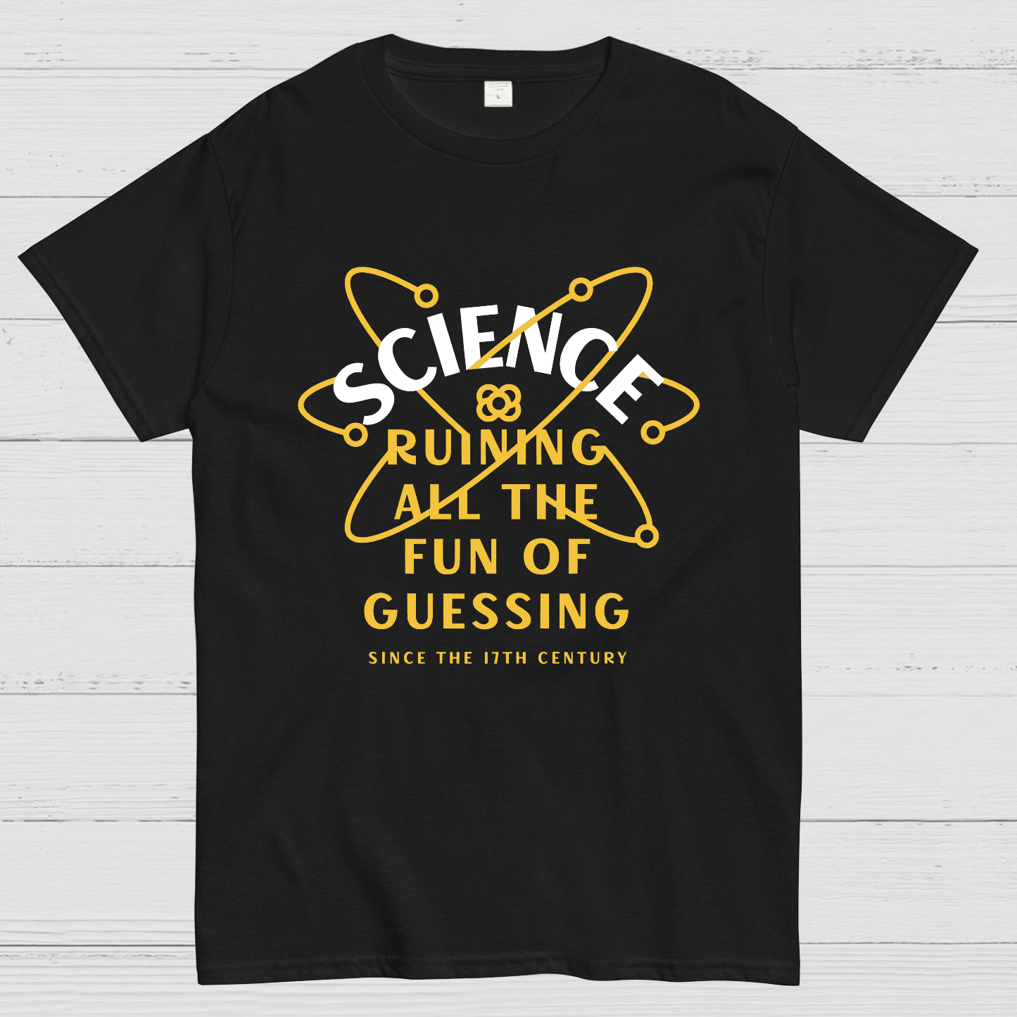 Science Ruining All The Fun Of Guessing Geeky T-Shirt