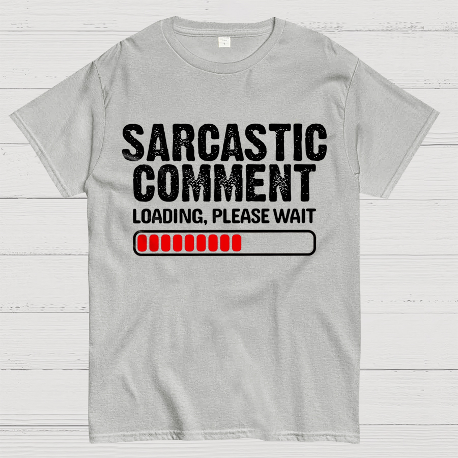 Sarcastic Comment Loading Please Wait Fun Sarcastic Humor Unisex T-Shirt