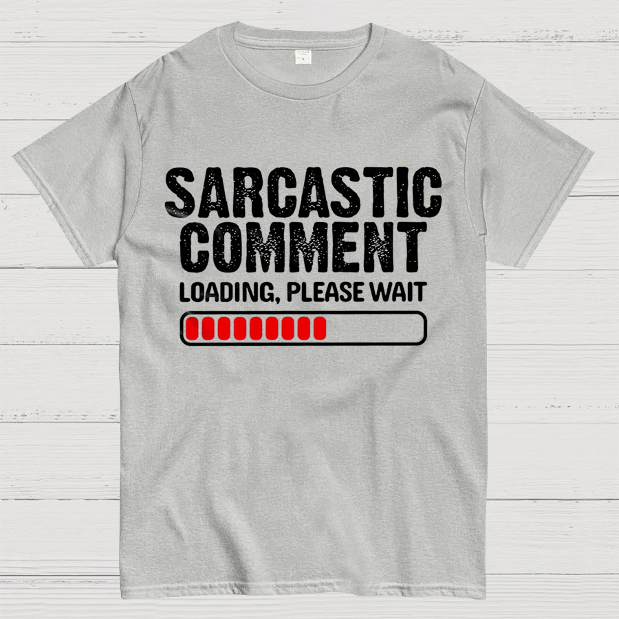 Sarcastic Comment Loading Please Wait Fun Sarcastic Humor Unisex T-Shirt