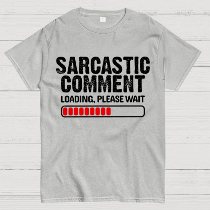Sarcastic Comment Loading Please Wait Fun Sarcastic Humor Unisex T-Shirt