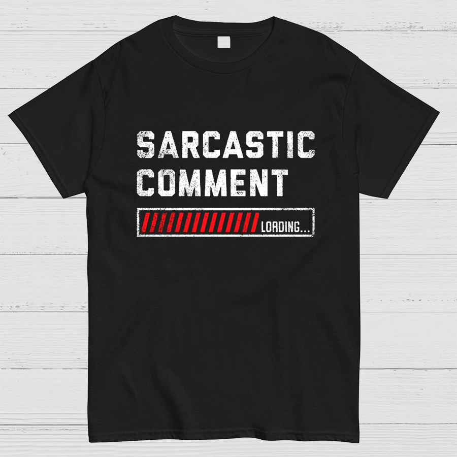Sarcastic Comment Loading Please Wait Fun Sarcastic Humor Unisex T-Shirt