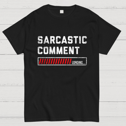 Sarcastic Comment Loading Please Wait Fun Sarcastic Humor Unisex T-Shirt