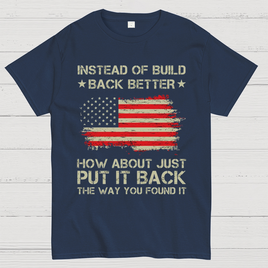 Instead Of Build Back Better How About Just Put It Back 1776 T-Shirt