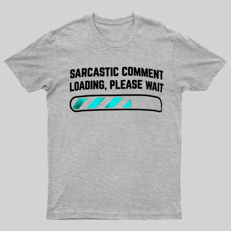 Sarcastic Comment Loading Please Wait Fun Sarcastic Humor Unisex T-Shirt