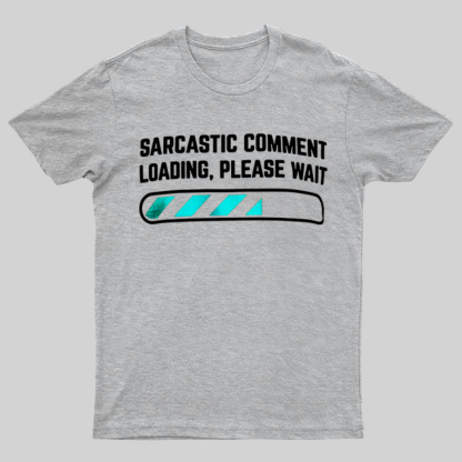 Sarcastic Comment Loading Please Wait Fun Sarcastic Humor Unisex T-Shirt