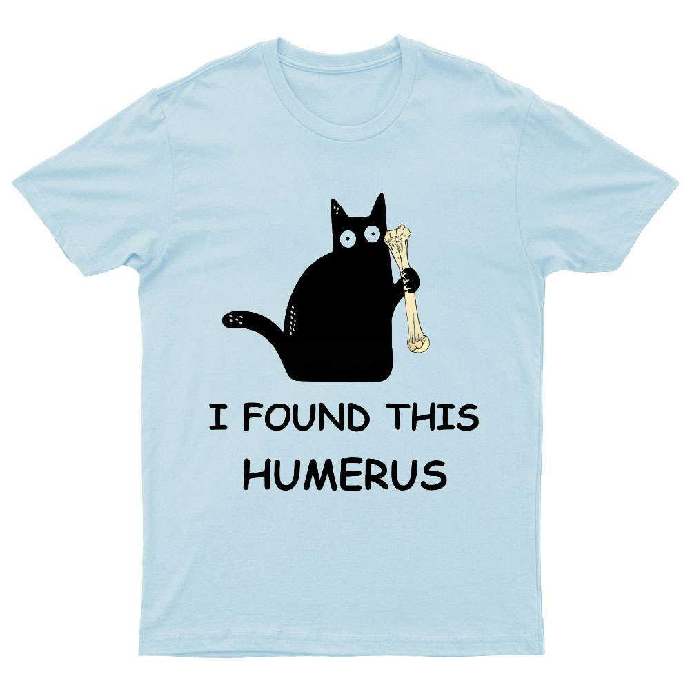 I Found This Humerus Nerdy T-Shirt
