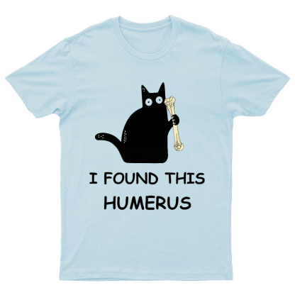 I Found This Humerus Nerdy T-Shirt