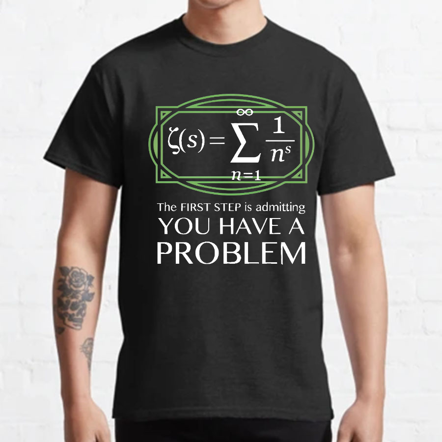 You Have a Problem Geeky T-Shirt