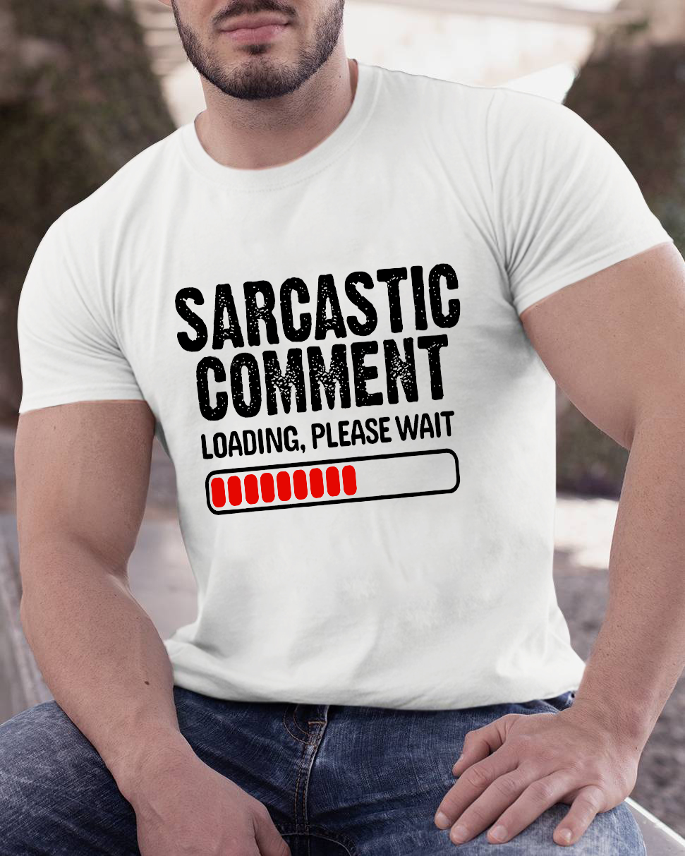 Sarcastic Comment Loading Please Wait Geeky T-Shirt