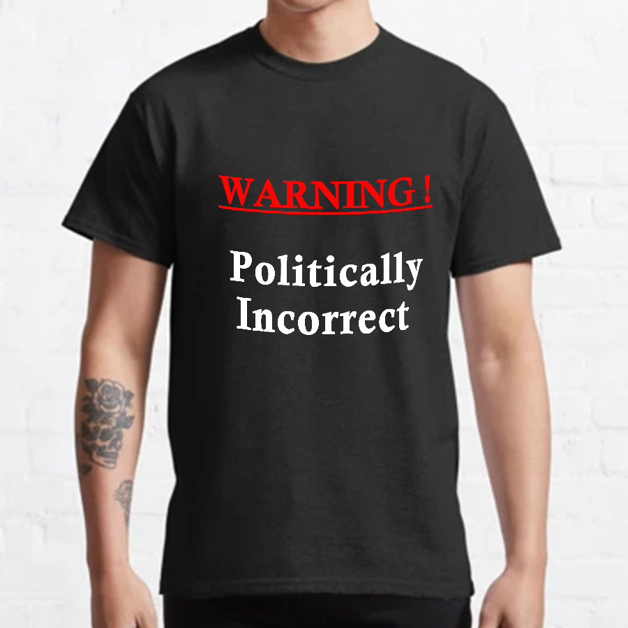 Politically Incorrect Geeky T-Shirt