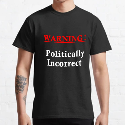 Politically Incorrect Geeky T-Shirt