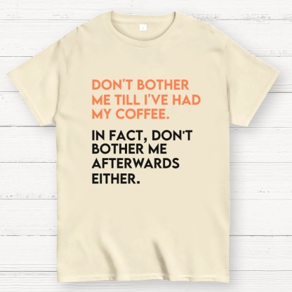 Don't bother me before I've had my coffee. Geek T-Shirt