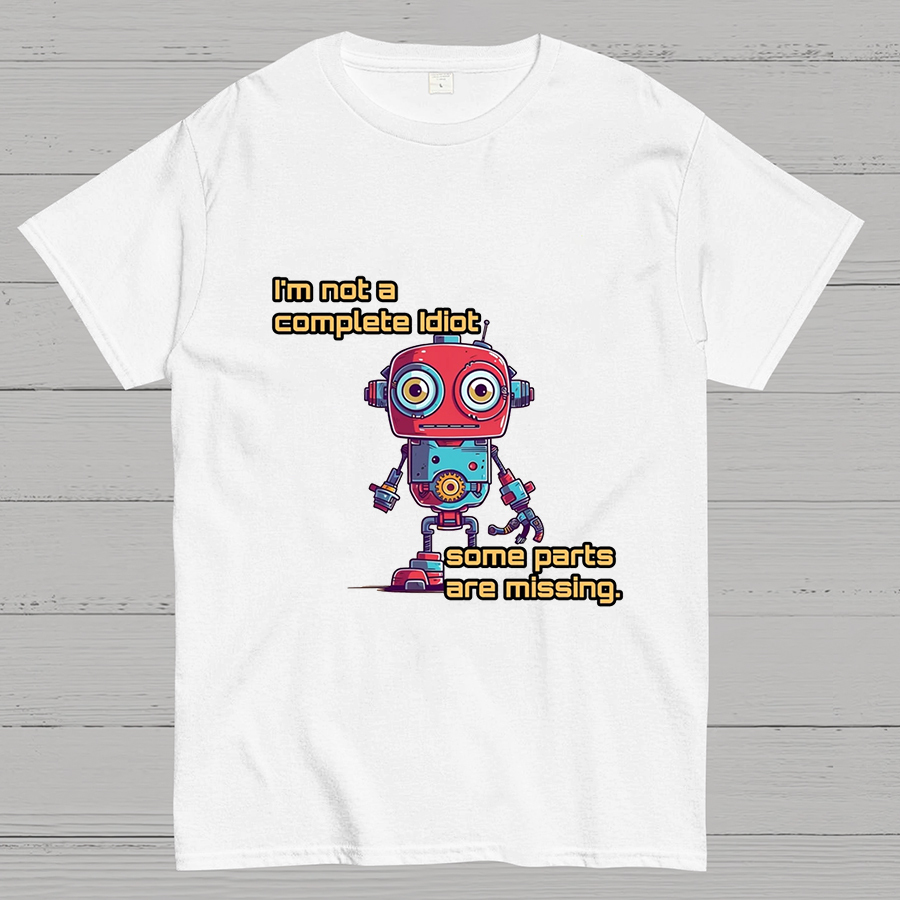 I'm Not A Complete Idiot, Some Parts Are Missing Nerdy T-Shirt