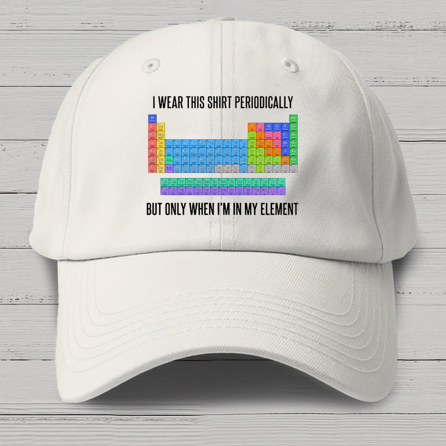 I Wear This Shirt Periodically But Only When I’m In My Element Cotton Hat